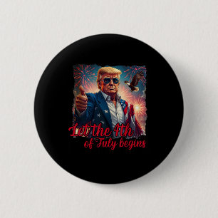 Let The 4th Of July Begins Funny Trump American Fi 2 Inch Round Button