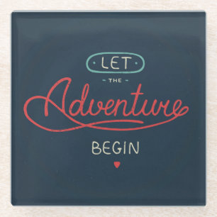 Let The Adventure Begin Glass Coaster
