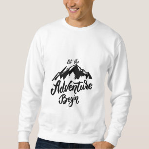 let the adventure begin  sweatshirt