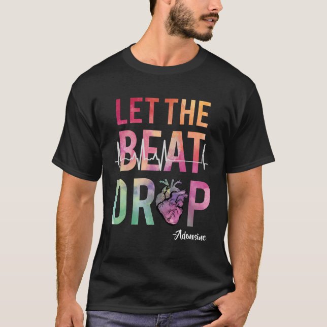 Let The Beat Drop Adenosine Icu Nurse Saying Nursi T-Shirt (Front)