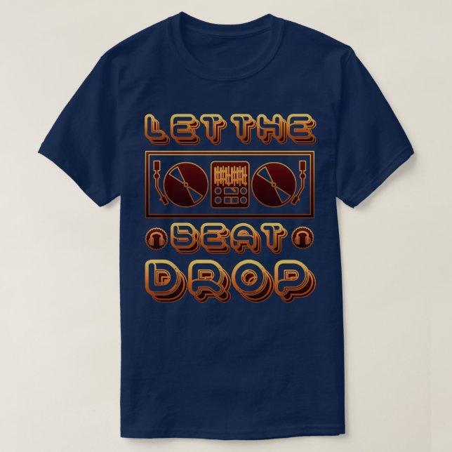 Let the beat drop T-Shirt (Design Front)