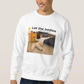 Let The Bodies Hit The Floor Meme Sweatshirt