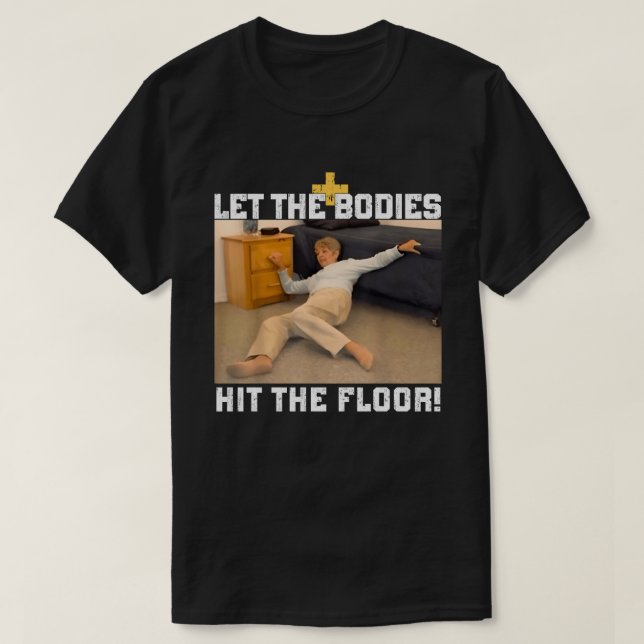 Let The Bodies Hit The Floor Meme T-Shirt (Design Front)