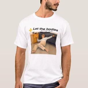 Let The Bodies Hit The Floor Meme T-Shirt