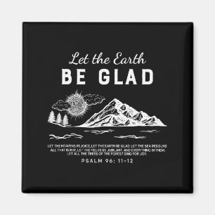 Let The Earth Be Glad - Psalm 96_ 11-12  Magnet