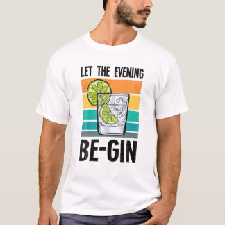 Let The Evening Be-Gin Alcohol Beer Partying Bar D T-Shirt
