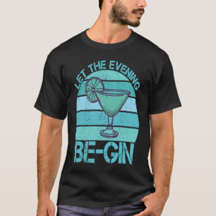 Let The Evening Be Gin Fizz Mix Gin Cocktail T-Shirt