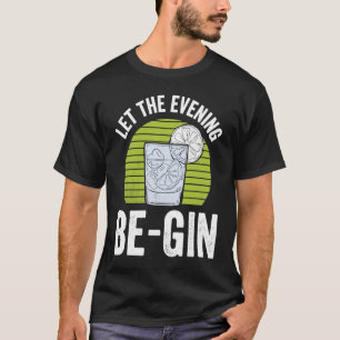 Let The Evening Be Gin T-Shirt