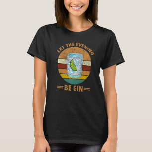 Let The Evening Be Gin Vintage  Whiskey T-Shirt