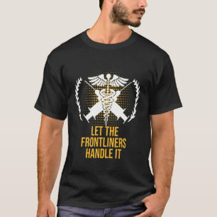 Let the Frontliners Handle Medical Staff Frontline T-Shirt