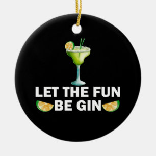 Let The Fun Be Gin Drink Party Cocktail Ceramic Ornament