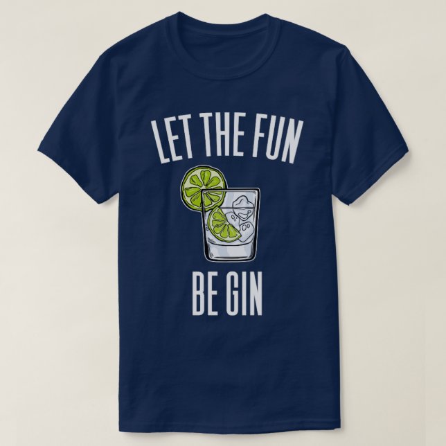 Let The Fun Be Gin T-Shirt (Design Front)