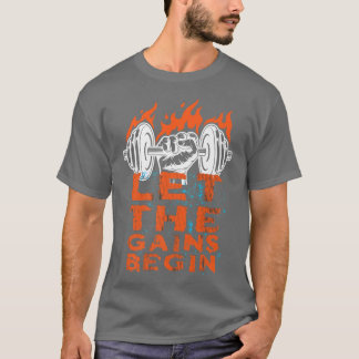 Let The Gains Begin Motivation Success Workout Gym T-Shirt
