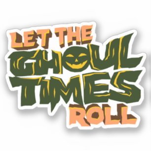 Let the ghoul times roll
