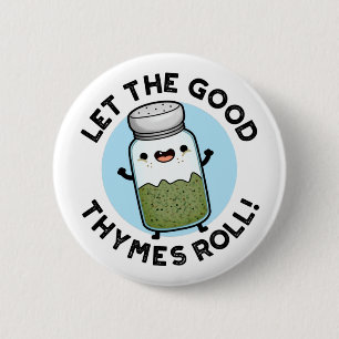 Let The Good Thymes Roll Funny Herb Pun 2 Inch Round Button