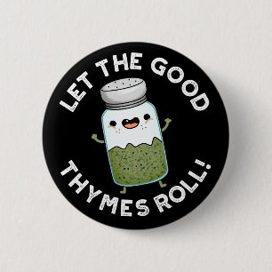 Let The Good Thymes Roll Funny Herb Pun Dark BG 2 Inch Round Button
