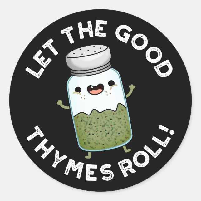 Let The Good Thymes Roll Funny Herb Pun Dark BG Classic Round Sticker (Front)