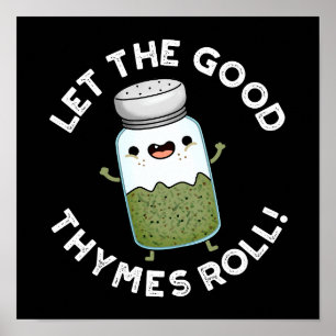 Let The Good Thymes Roll Funny Herb Pun Dark BG Poster