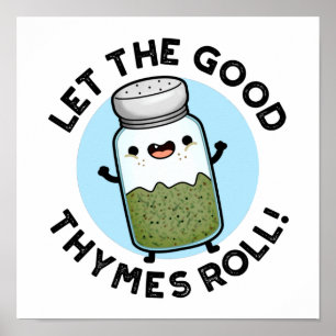 Let The Good Thymes Roll Funny Herb Pun  Poster