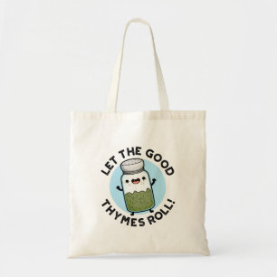 Let The Good Thymes Roll Funny Herb Pun Tote Bag
