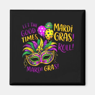 Let The Good Time Roll Mardi Gras Carnival Men Wom Magnet