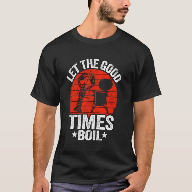 Let The Good Times Boil Cajun Crayfish Party Funny T-Shirt (Front)