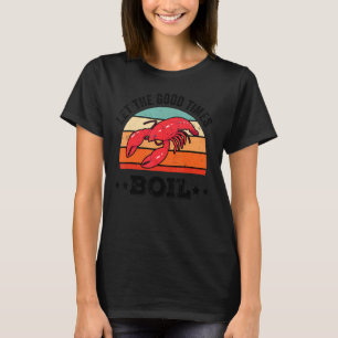Let The Good Times Boil  Crawfish Boil Cajun Vinta T-Shirt