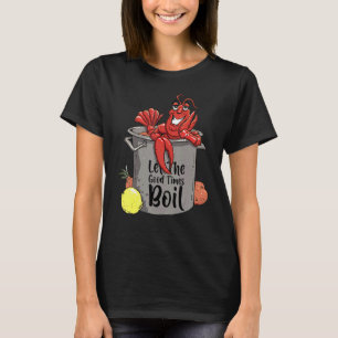 Let The Good Times Boil  Crawfish Boil Mardi Gras  T-Shirt