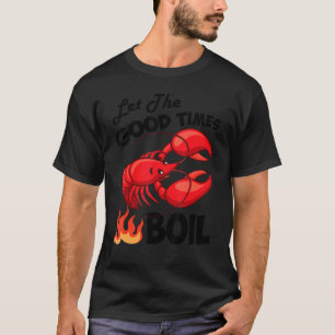 Let The Good Times Boil Crawfish Crayfish Cajun Fu T-Shirt