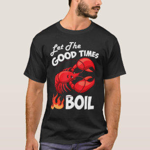 Let The Good Times Boil Crawfish Crayfish Cajun Fu T-Shirt