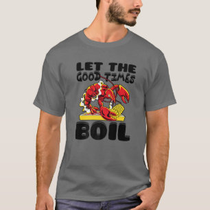 Let The Good Times Boil Crawfish Crayfish Cajun Fu T-Shirt