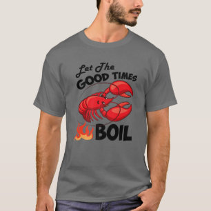 Let The Good Times Boil Crawfish Crayfish Cajun Fu T-Shirt