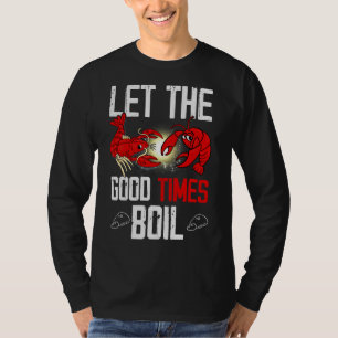 Let The Good Times Boil For Crawfish T-Shirt