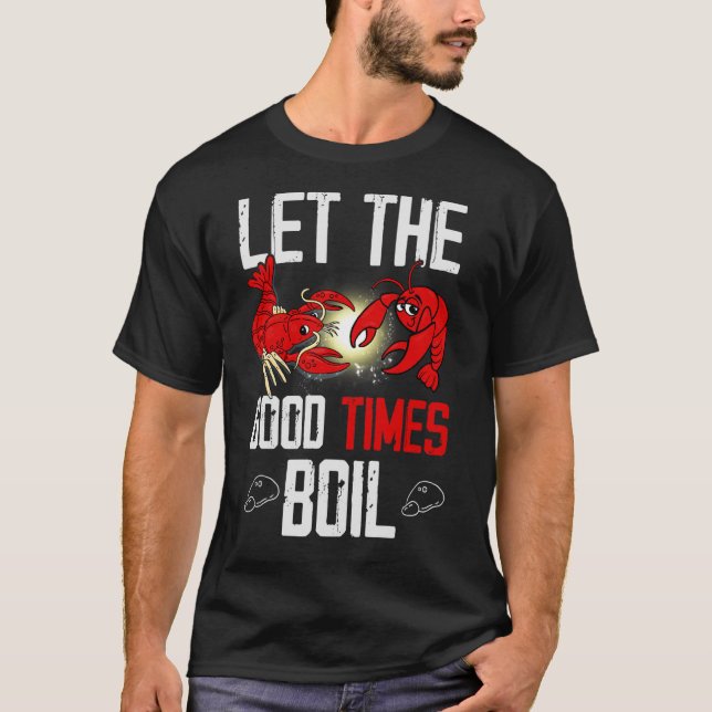 Let The Good Times Boil For Crawfish T-Shirt (Front)