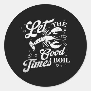 Let The Good Times Boil Funny Crawfish Boil Mardi  Classic Round Sticker
