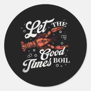 Let The Good Times Boil Funny Crawfish Boil Mardi  Classic Round Sticker