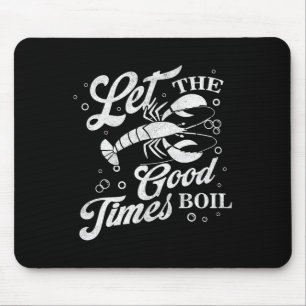 Let The Good Times Boil Funny Crawfish Boil Mardi Mouse Pad