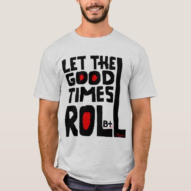 Let the Good Times Roil T-Shirt (Front)