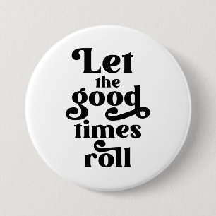 Let The Good Times Roll  3 Inch Round Button