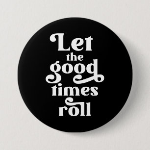 Let The Good Times Roll  3 Inch Round Button