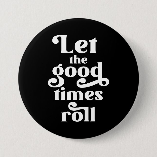 Let The Good Times Roll  3 Inch Round Button (Front)