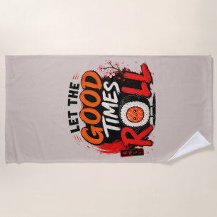 Let the good times roll  beach towel