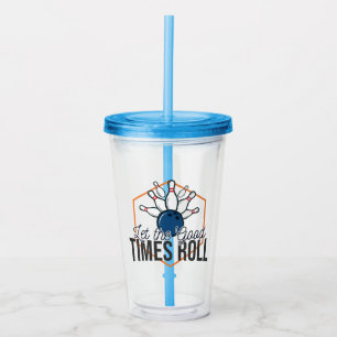 Let the Good Times Roll Bowling Acrylic Tumbler