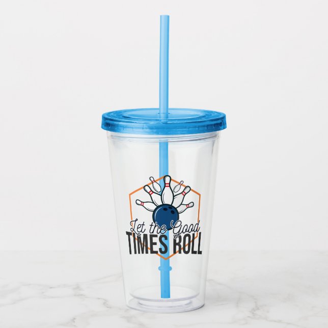 Let the Good Times Roll Bowling Acrylic Tumbler (Front)