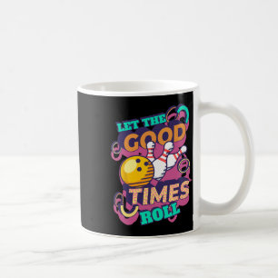 Let The Good Times Roll Bowling Shirts Funny Bowli Coffee Mug