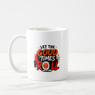 Let the good times roll  coffee mug