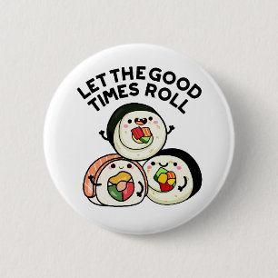 Let The Good Times Roll Funny Sushi Puns 2 Inch Round Button