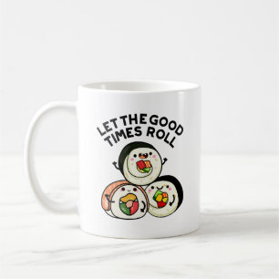 Let The Good Times Roll Funny Sushi Puns  Coffee Mug