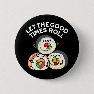Let The Good Times Roll Funny Sushi Puns Dark BG 2 Inch Round Button