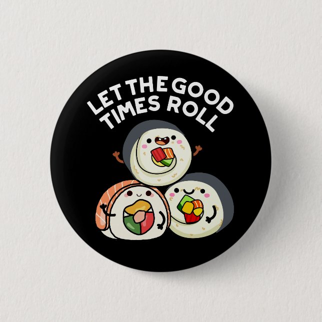 Let The Good Times Roll Funny Sushi Puns Dark BG 2 Inch Round Button (Front)